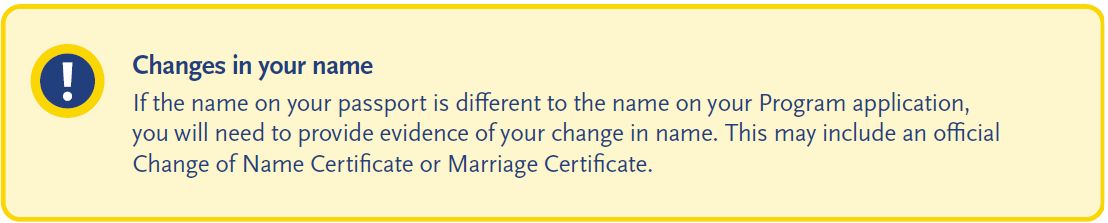 Important note about name changes: provide evidence such as a Change of Name Certificate or Marriage Certificate if the name on your passport differs from your application.